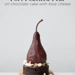 Port Poached Pear on Chocolate Cake with Blue Cheese